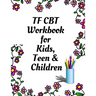 TF CBT Workbook for Kids, Teen and Children: Your Guide to Free From Frightening, Obsessive or Compulsive Behavior, Help Children Overcome Anxiety, Fe