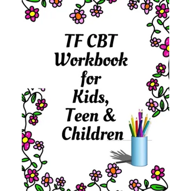TF CBT Workbook for Kids, Teen and Children: Your Guide to Free From Frightening, Obsessive or Compulsive Behavior, Help Children Overcome Anxiety, Fe