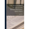The Philosophy Of Religion Based On Kant And Fries