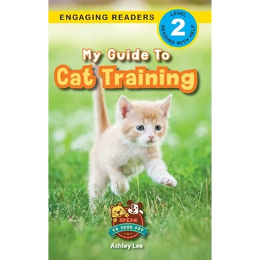 My Guide to Cat Training: Speak to Your Pet (Engaging Readers, Level 2)