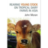Rearing Young Stock on Tropical Dairy Farms in Asia