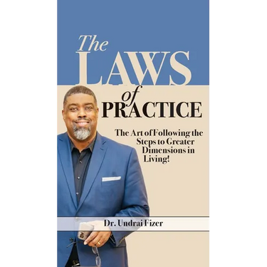 The Laws of Practice; The Art of Following the Steps to Greater Dimensions in Living