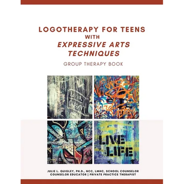 Logotherapy for Teens with Expressive Arts Techniques: Group Therapy Book