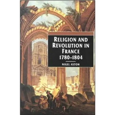 Religion and Revolution in France: 1780-1804