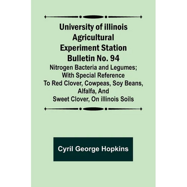 University of Illinois Agricultural Experiment Station Bulletin No. 94: Nitrogen Bacteria and Legumes; With special reference to red clover, cowpeas,