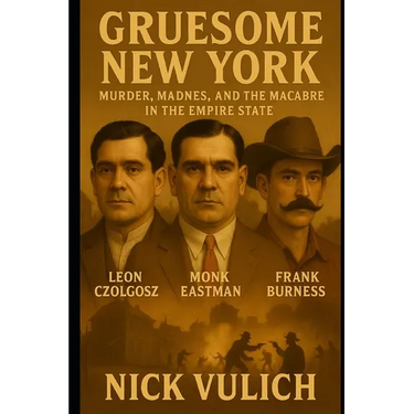 Gruesome New York: Murder, Madness, and the Macabre in the Empire State