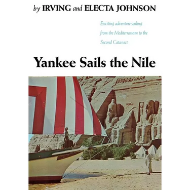 Yankee Sails the Nile: Exciting Adventure Sailing from the Mediterranean to the Second Cataract