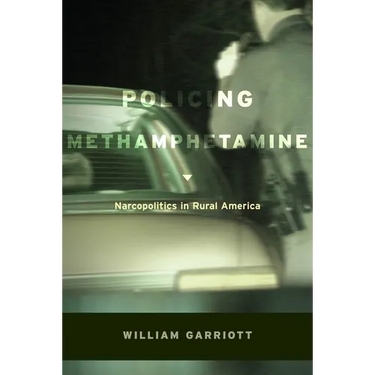 Policing Methamphetamine: Narcopolitics in Rural America