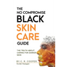 The No Compromise Black Skin Care Guide: The Truth About Caring For Darker Skin