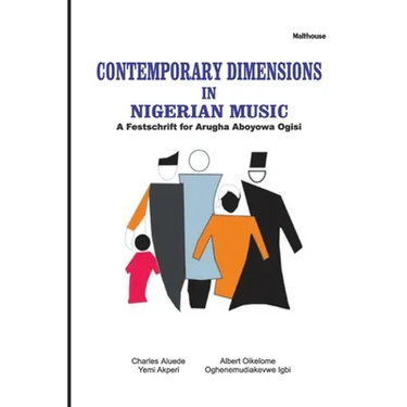 Contemporary Dimensions in Nigerian Music: A Festschrift for Arugha Aboyowa Ogisi