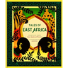 Tales of East Africa: (African Folklore Book for Teens and Adults, Illustrated Stories and Literature from Africa)