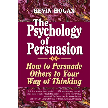 The Psychology of Persuasion: How to Persuade Others to Your Way of Thinking