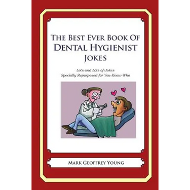 The Best Ever Book of Dental Hygienist Jokes: Lots and Lots of Jokes Specially Repurposed for You-Know-Who