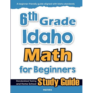6th Grade Idaho Math for Beginners: Standardized Testing and Home School Study Guide