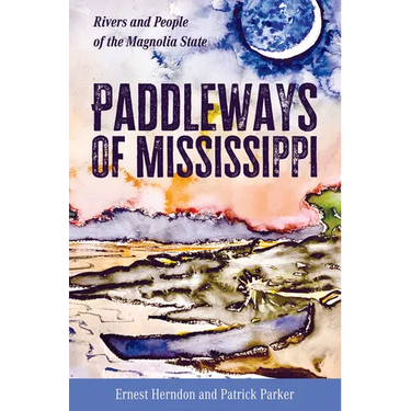 Paddleways of Mississippi: Rivers and People of the Magnolia State