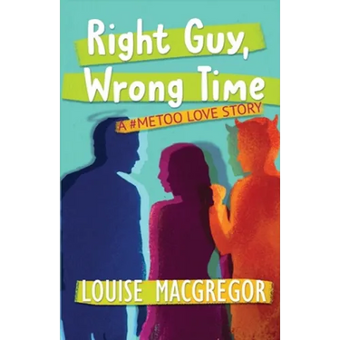 Right Guy, Wrong Time: A #MeToo Love Story