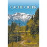 Cache Creek: A Trailguide to Jackson Hole's Backyard Wilderness