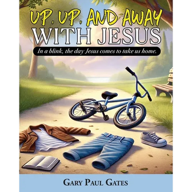 Up, Up, and Away with Jesus: When Jesus Comes to Take Us Home