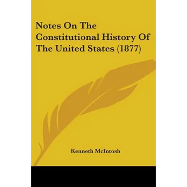 Notes On The Constitutional History Of The United States (1877)