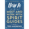 How to Meet and Work with Spirit Guides