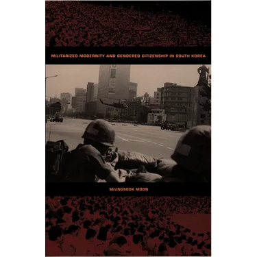 Militarized Modernity and Gendered Citizenship in South Korea