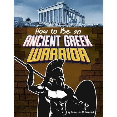 How to Be an Ancient Greek Warrior