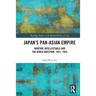 Japan's Pan-Asian Empire: Wartime Intellectuals and the Korea Question, 1931-1945