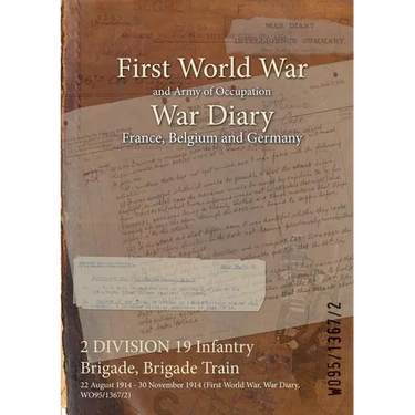 2 DIVISION 19 Infantry Brigade, Brigade Train: 22 August 1914 - 30 November 1914 (First World War, War Diary, WO95/1367/2)