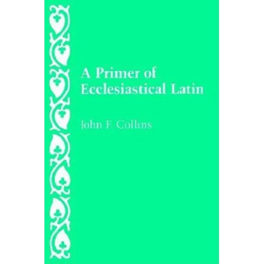 A Primer of Ecclesiastical Latin