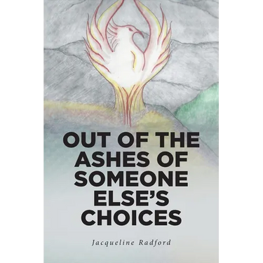 Out of the Ashes of Someone Else's Choices