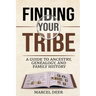 Finding Your Tribe: A Guide to Ancestry, Genealogy, and Family History