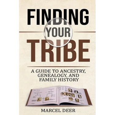 Finding Your Tribe: A Guide to Ancestry, Genealogy, and Family History