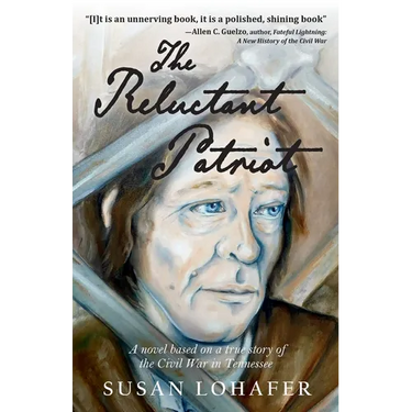 The Reluctant Patriot: A Novel Based on a True Story of the Civil War in Tennessee