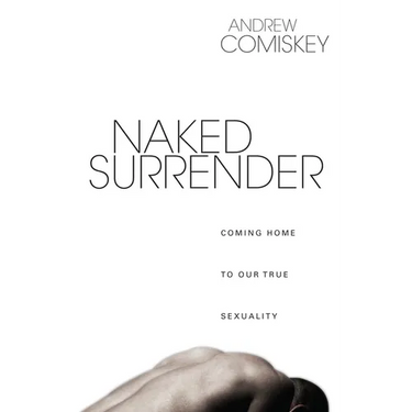 Naked Surrender: Coming Home to Our True Sexuality