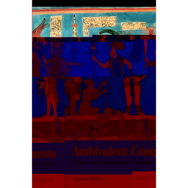 Ambivalent Conquests: Maya and Spaniard in Yucatan, 1517-1570