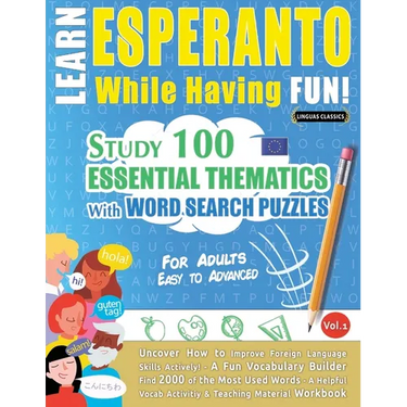 Learn Esperanto While Having Fun! - For Adults: Easy to Advanced - Study 100 Essential Thematics with Word Search Puzzles - Vol.1