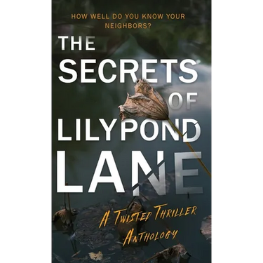 The Secrets of Lilypond Lane: A Twisted Thriller Anthology