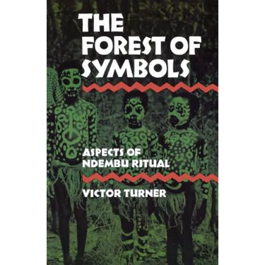 The Forest of Symbols: Aspects of Ndembu Ritual