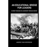 An Educational Bridge for Leaders: 60 brief passages on leadership through history