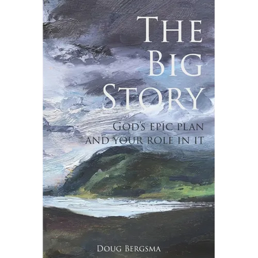 The Big Story: God's Epic Plan and Your Role in It