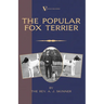 The Popular Fox Terrier (Vintage Dog Books Breed Classic - Smooth Haired + Wire Fox Terrier)