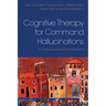 Cognitive Therapy for Command Hallucinations: An advanced practical companion