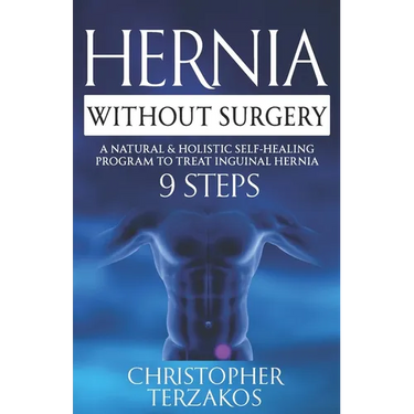 Hernia Without Surgery: A Natural & Holistic Self-Healing Program to Treat Inguinal Hernia
