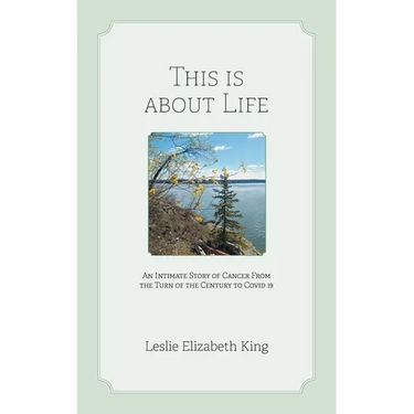 This Is About Life: An Intimate Story of Cancer From the Turn of the Century to Covid 19