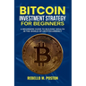 Bitcoin Investment Strategy for Beginners: A Beginners Guide to Building Wealth in the World of Cryptocurrency