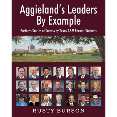 Aggieland's Leaders By Example: Business Stories of Success by Texas A&M Former Students