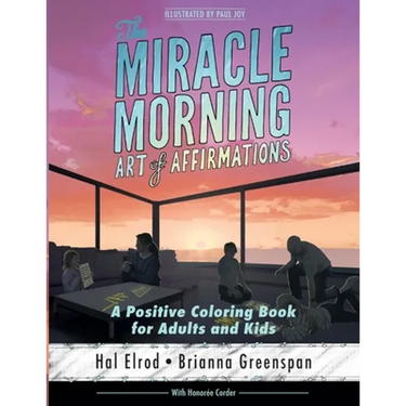 The Miracle Morning Art of Affirmations: A Positive Coloring Book for Adults and Kids