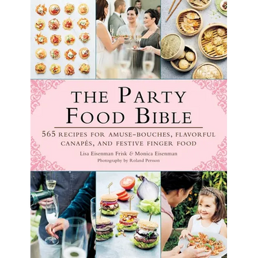The Party Food Bible: 565 Recipes for Amuse-Bouches, Flavorful Canapés, and Festive Finger Food