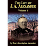 The Life of J a Alexander - Vol. 1