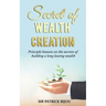 Secret of Wealth Creation: Principle lessons on the secrets of building a long lasting wealth